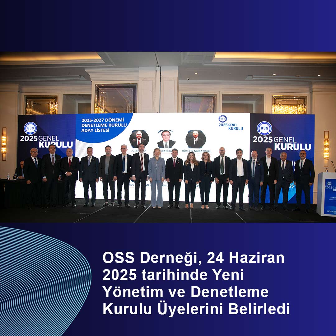 OSS Derneği, Yeni Yönetim ve Denetleme Kurulu Üyelerini Belirledi